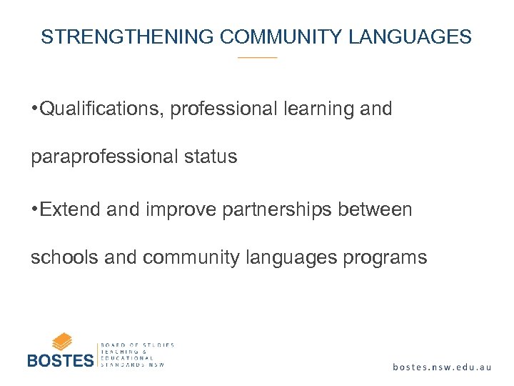 STRENGTHENING COMMUNITY LANGUAGES • Qualifications, professional learning and paraprofessional status • Extend and improve