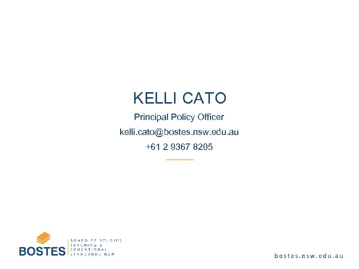 KELLI CATO Principal Policy Officer kelli. cato@bostes. nsw. edu. au +61 2 9367 8205