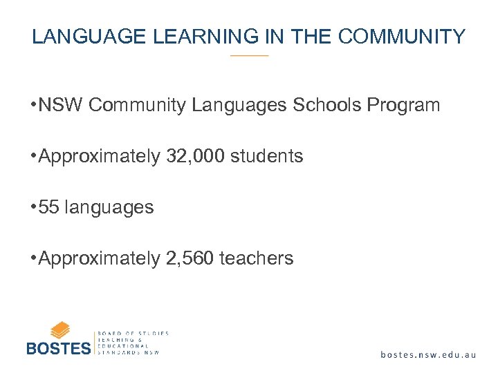 LANGUAGE LEARNING IN THE COMMUNITY • NSW Community Languages Schools Program • Approximately 32,