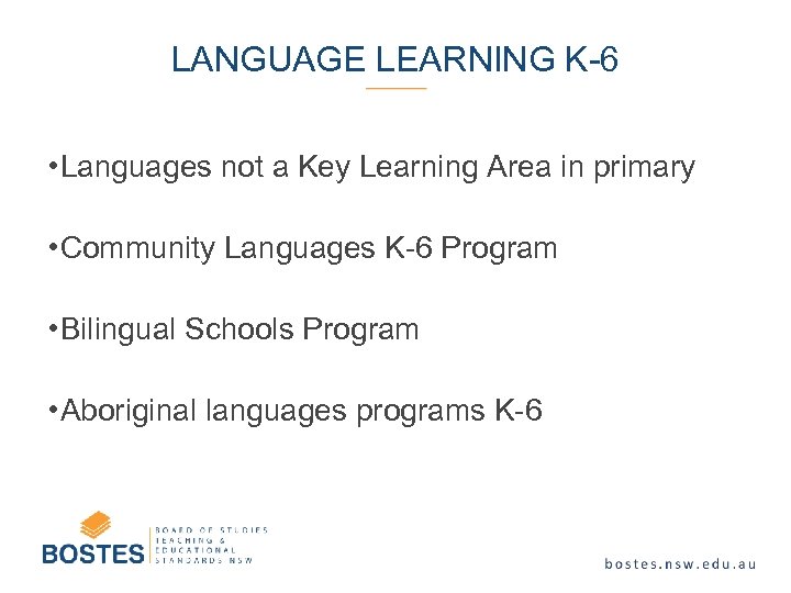 LANGUAGE LEARNING K-6 • Languages not a Key Learning Area in primary • Community
