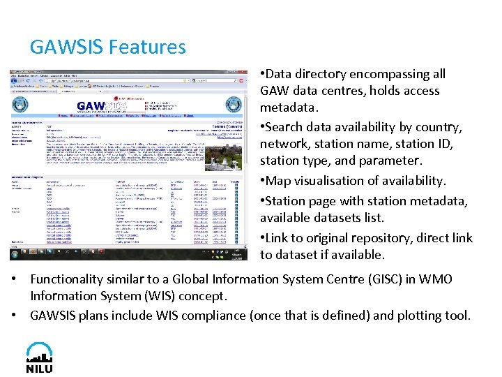 GAWSIS Features • Data directory encompassing all GAW data centres, holds access metadata. •