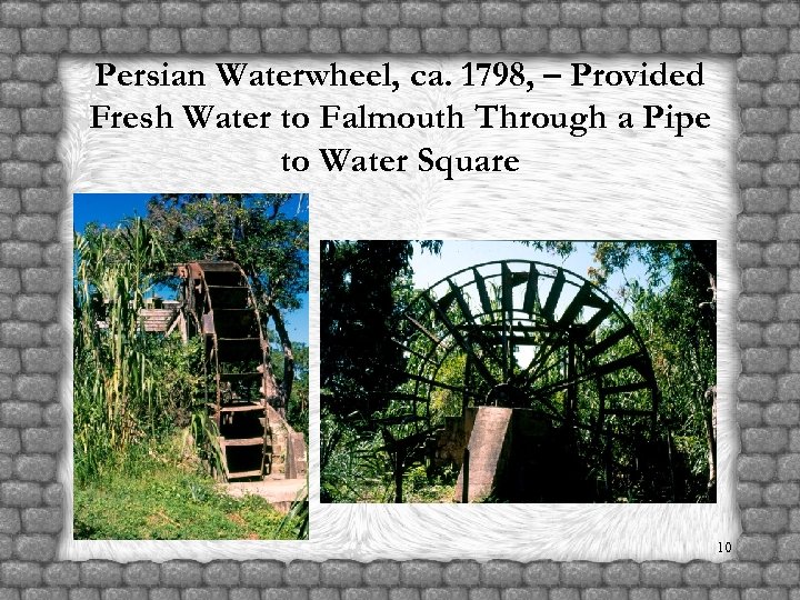 Persian Waterwheel, ca. 1798, – Provided Fresh Water to Falmouth Through a Pipe to