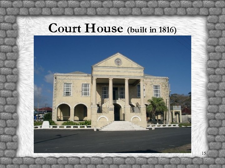 Court House (built in 1816) 15 