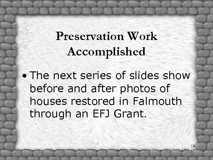 Preservation Work Accomplished • The next series of slides show before and after photos