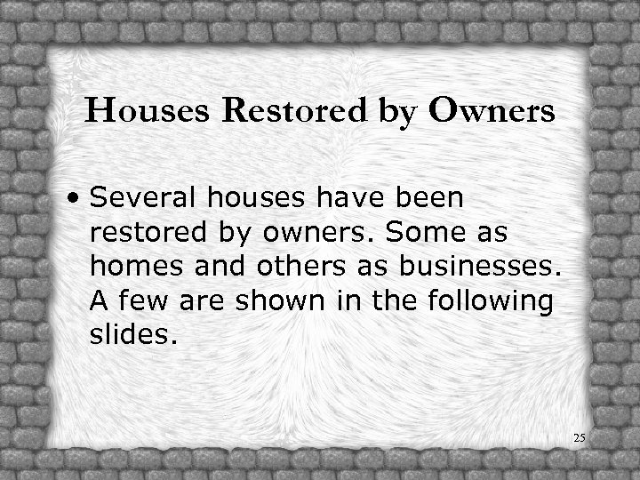 Houses Restored by Owners • Several houses have been restored by owners. Some as