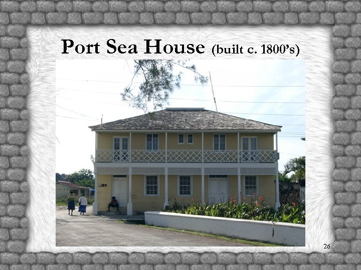 Port Sea House (built c. 1800’s) 26 