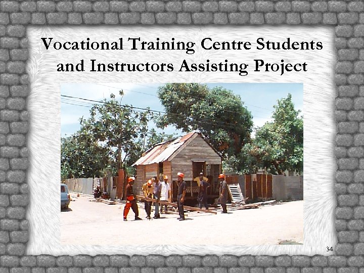 Vocational Training Centre Students and Instructors Assisting Project 34 