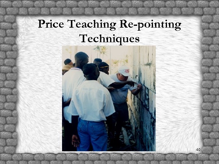 Price Teaching Re-pointing Techniques 40 