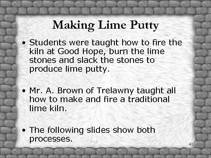 Making Lime Putty • Students were taught how to fire the kiln at Good