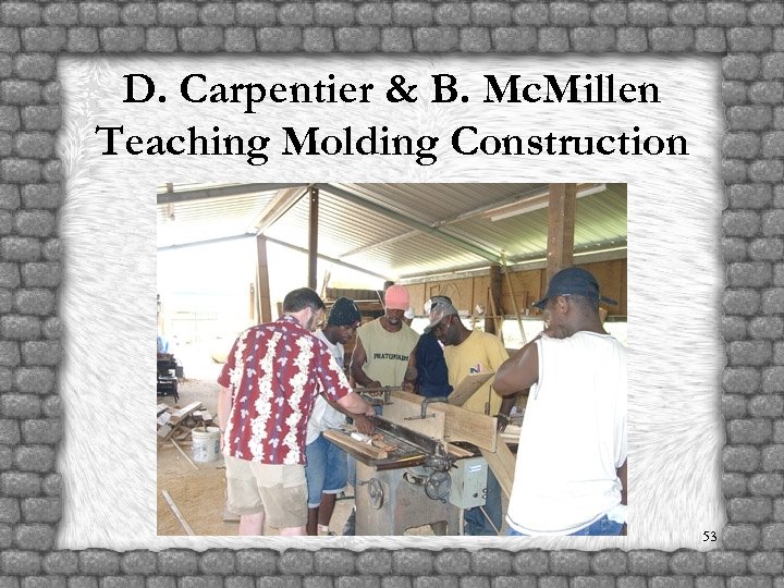 D. Carpentier & B. Mc. Millen Teaching Molding Construction 53 