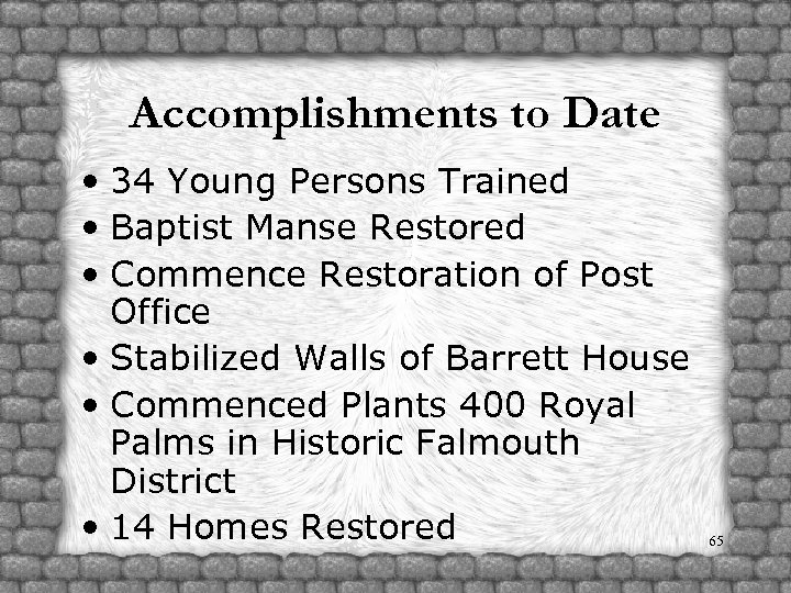 Accomplishments to Date • 34 Young Persons Trained • Baptist Manse Restored • Commence