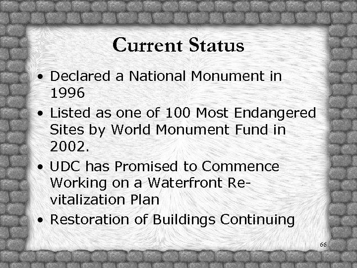 Current Status • Declared a National Monument in 1996 • Listed as one of