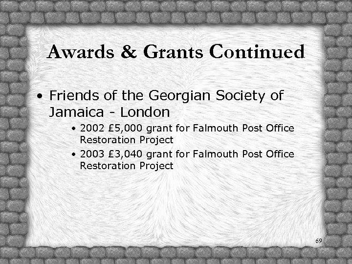 Awards & Grants Continued • Friends of the Georgian Society of Jamaica - London