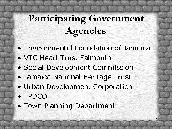 Participating Government Agencies • • Environmental Foundation of Jamaica VTC Heart Trust Falmouth Social