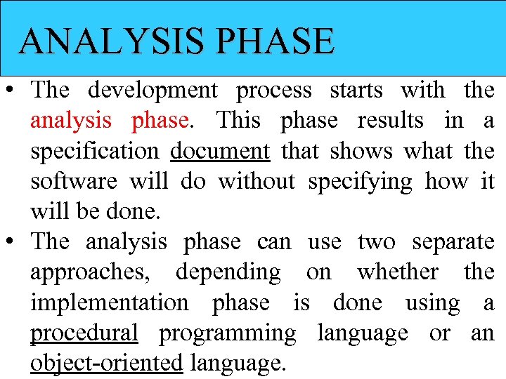 ANALYSIS PHASE • The development process starts with the analysis phase. This phase results