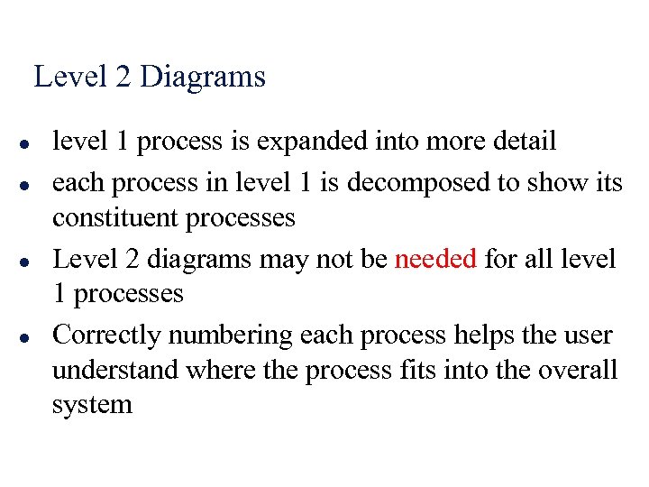 Level 2 Diagrams l l level 1 process is expanded into more detail each