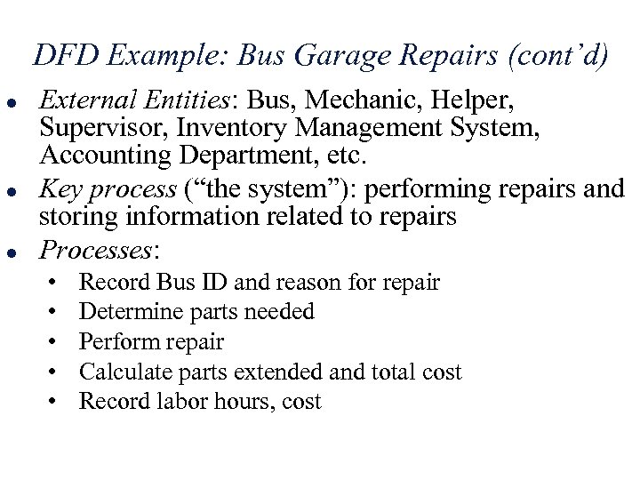 DFD Example: Bus Garage Repairs (cont’d) l l l External Entities: Bus, Mechanic, Helper,