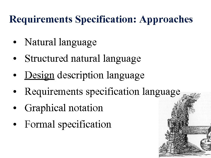Requirements Specification: Approaches • Natural language • Structured natural language • Design description language
