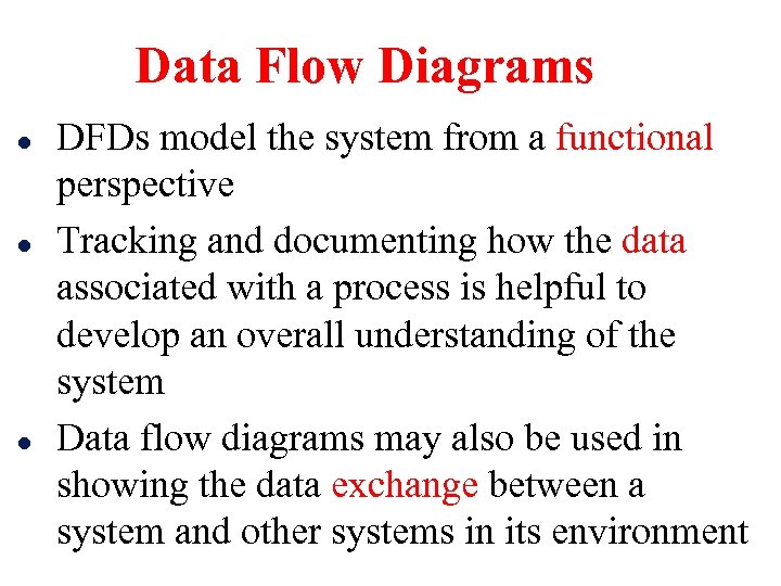 Data Flow Diagrams l l l DFDs model the system from a functional perspective
