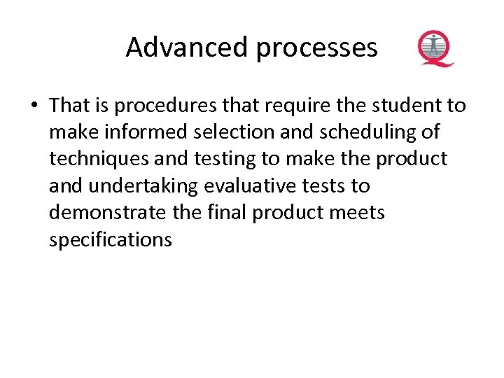 Advanced processes • That is procedures that require the student to make informed selection