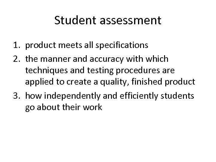 Student assessment 1. product meets all specifications 2. the manner and accuracy with which
