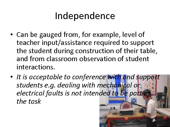 Independence • Can be gauged from, for example, level of teacher input/assistance required to