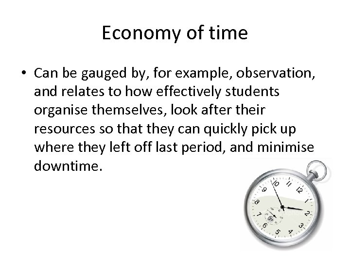 Economy of time • Can be gauged by, for example, observation, and relates to
