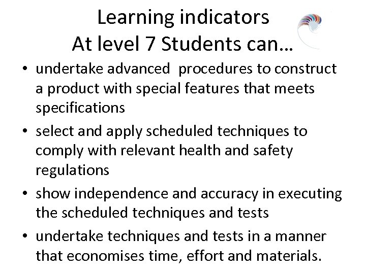Learning indicators At level 7 Students can… • undertake advanced procedures to construct a