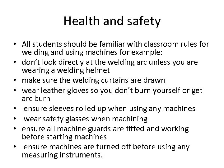 Health and safety • All students should be familiar with classroom rules for welding
