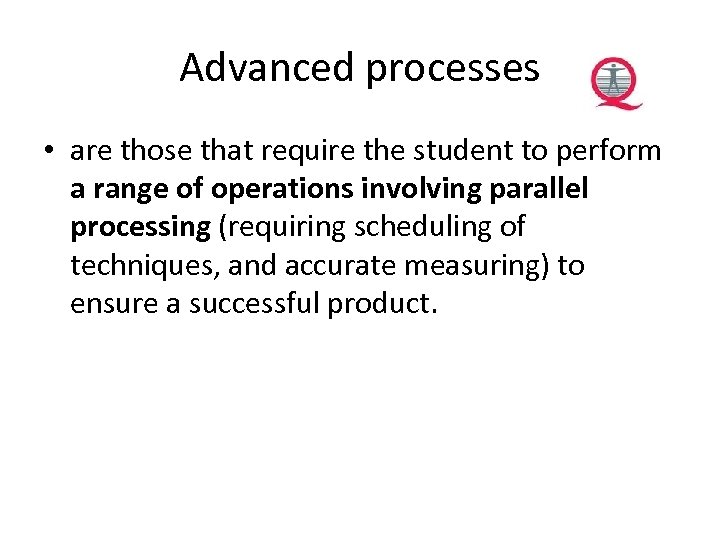 Advanced processes • are those that require the student to perform a range of