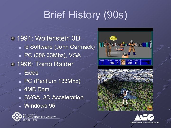 Brief History (90 s) 1991: Wolfenstein 3 D n n id Software (John Carmack)