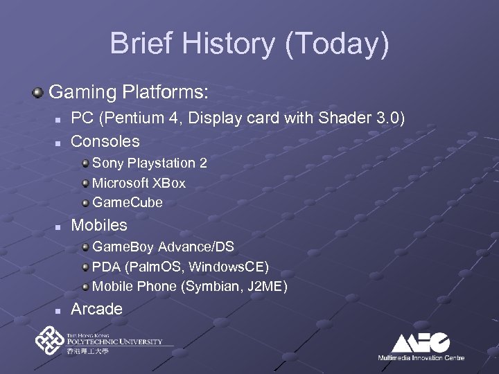 Brief History (Today) Gaming Platforms: n n PC (Pentium 4, Display card with Shader