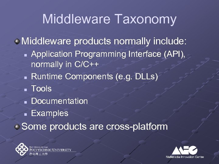 Middleware Taxonomy Middleware products normally include: n n n Application Programming Interface (API), normally