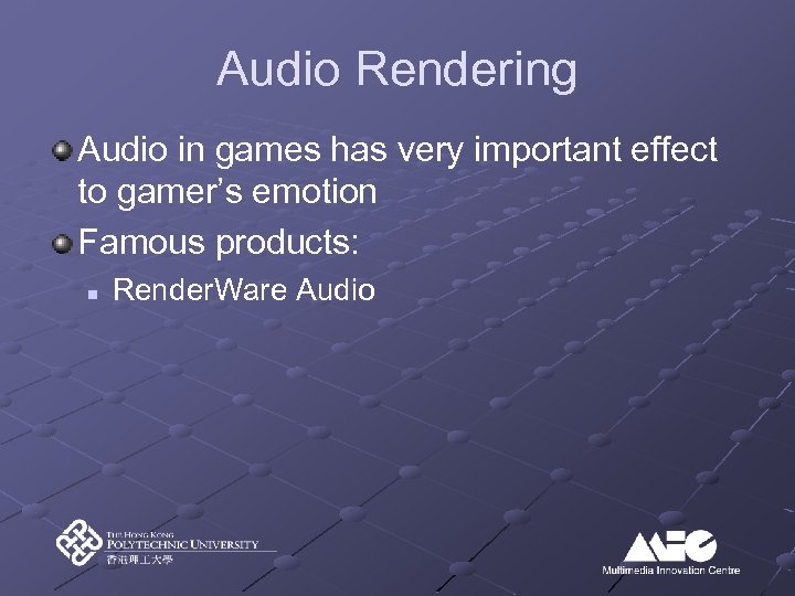Audio Rendering Audio in games has very important effect to gamer’s emotion Famous products: