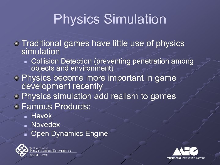 Physics Simulation Traditional games have little use of physics simulation n Collision Detection (preventing