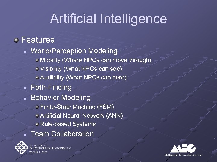 Artificial Intelligence Features n World/Perception Modeling Mobility (Where NPCs can move through) Visibility (What