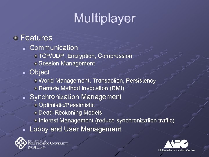 Multiplayer Features n Communication TCP/UDP, Encryption, Compression Session Management n Object World Management, Transaction,