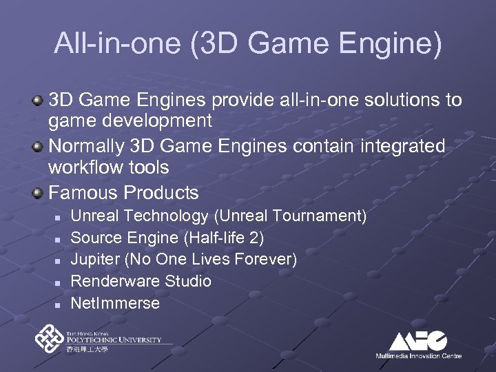 All-in-one (3 D Game Engine) 3 D Game Engines provide all-in-one solutions to game