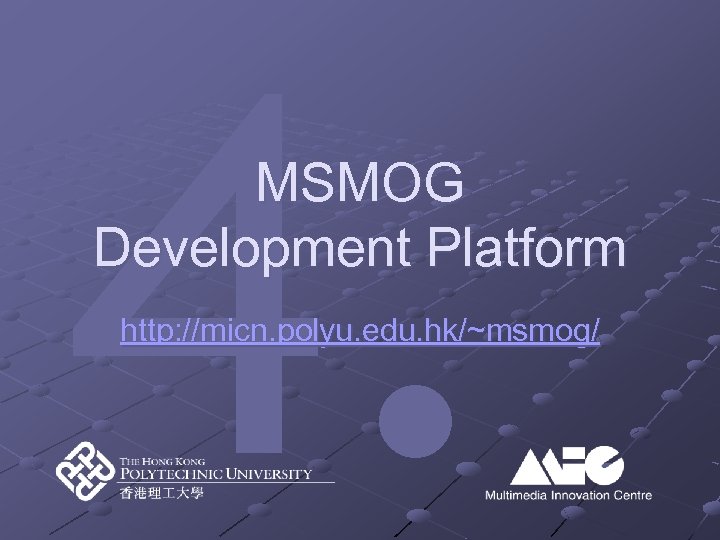 4. MSMOG Development Platform http: //micn. polyu. edu. hk/~msmog/ 