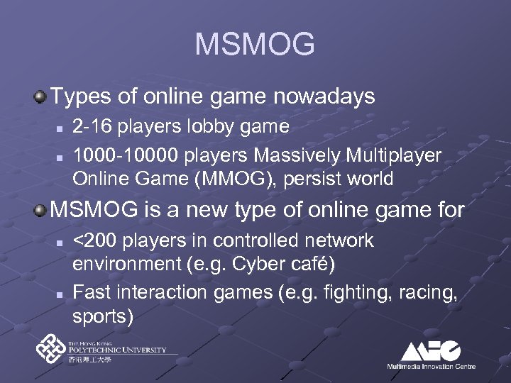 MSMOG Types of online game nowadays n n 2 -16 players lobby game 1000