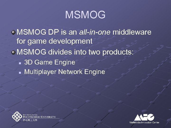 MSMOG DP is an all-in-one middleware for game development MSMOG divides into two products: