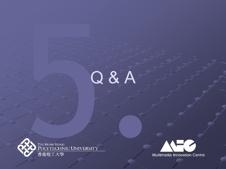 5. Q&A 