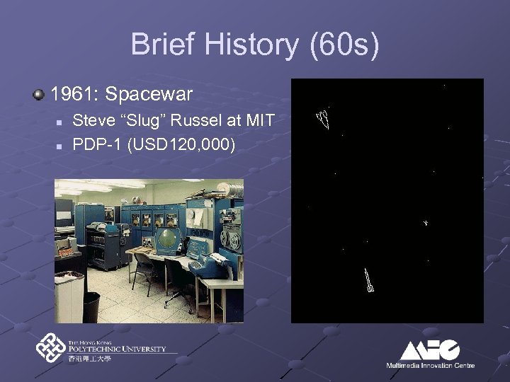 Brief History (60 s) 1961: Spacewar n n Steve “Slug” Russel at MIT PDP-1