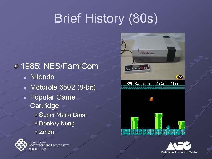 Brief History (80 s) 1985: NES/Fami. Com n n n Nitendo Motorola 6502 (8