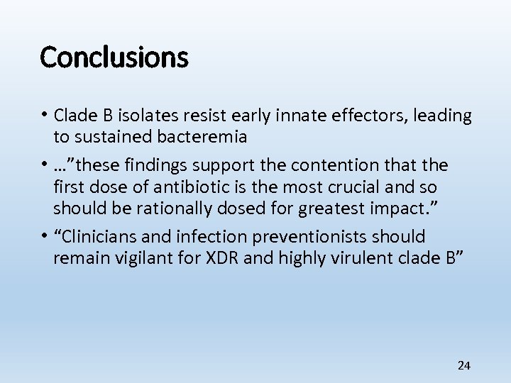 Conclusions • Clade B isolates resist early innate effectors, leading to sustained bacteremia •