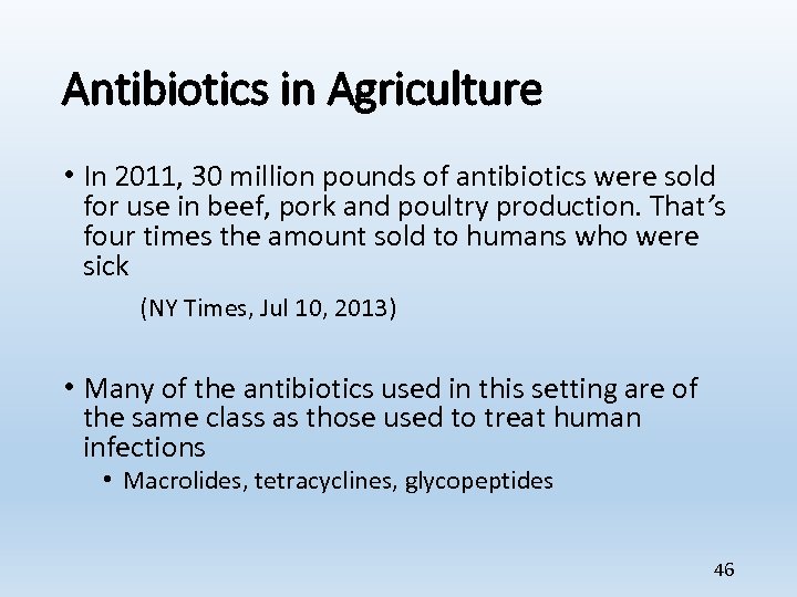 Antibiotics in Agriculture • In 2011, 30 million pounds of antibiotics were sold for
