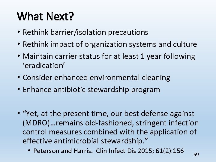 What Next? • Rethink barrier/isolation precautions • Rethink impact of organization systems and culture