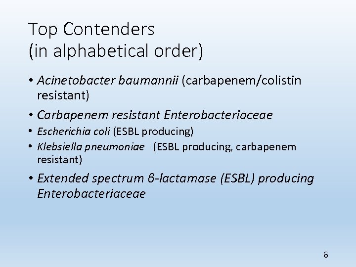 Top Contenders (in alphabetical order) • Acinetobacter baumannii (carbapenem/colistin resistant) • Carbapenem resistant Enterobacteriaceae