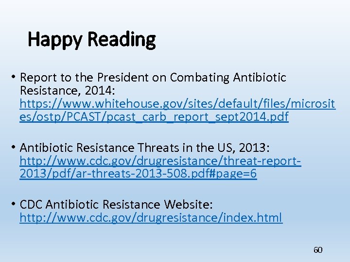 Happy Reading • Report to the President on Combating Antibiotic Resistance, 2014: https: //www.