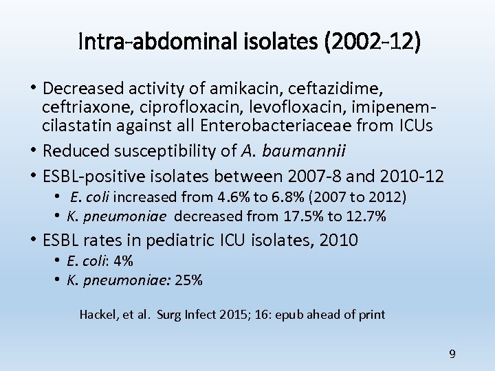 Intra-abdominal isolates (2002 -12) • Decreased activity of amikacin, ceftazidime, ceftriaxone, ciprofloxacin, levofloxacin, imipenemcilastatin